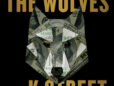 Book Review - "The Wolves of K Street: The Secret History of How Big Money Took Over Big Government"