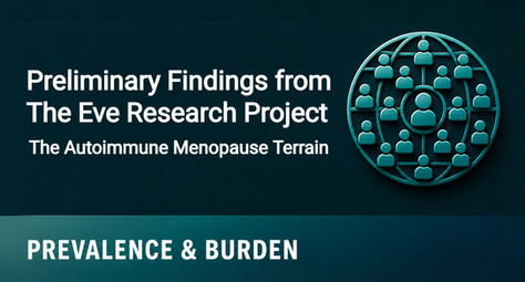 Preliminary Findings from The Eve Research Project : The Autoimmune Menopause Terrain