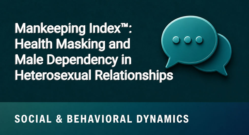 Mankeeping Index™: Health Masking, Hidden Support Systems, and Male Dependency in Heterosexual Relationships