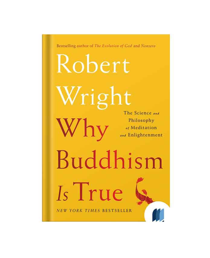 Image of Book Summary: Why Buddhism Is True: The Science and Philosophy of Meditation and Enlightenment by ROBERT WRIGHT on Bookdio.org