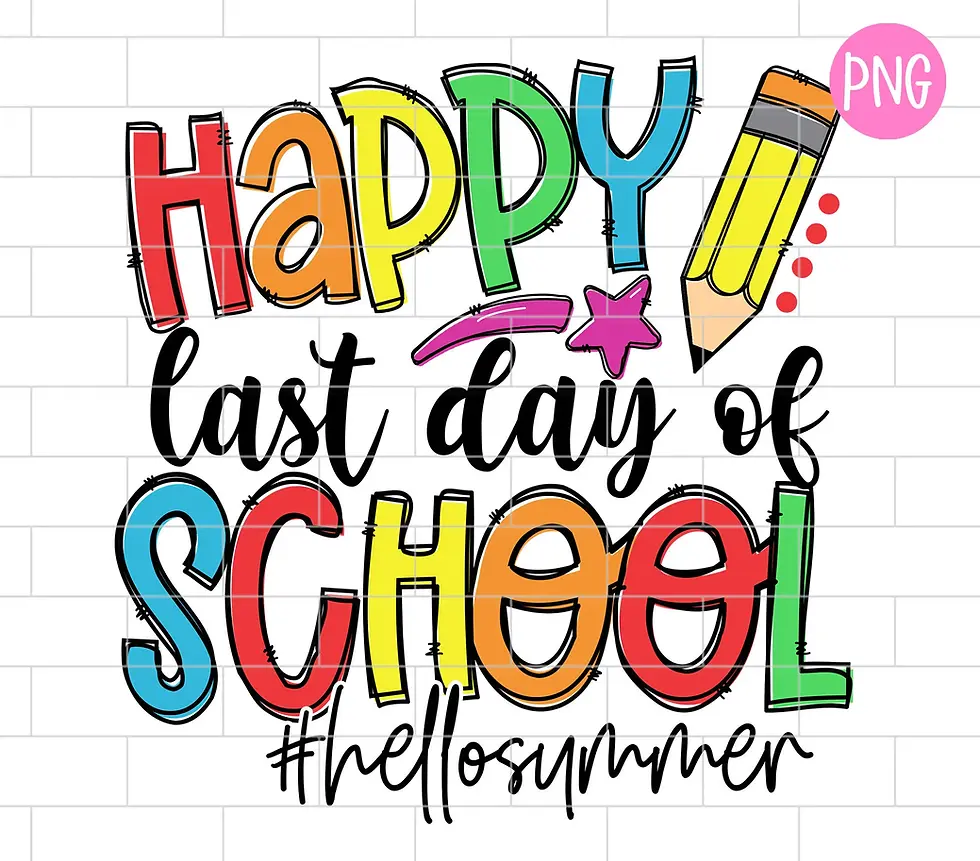May 21st - LAST DAY OF SCHOOL!