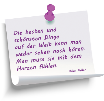 Zettel mit Zitat von Helen Keller: „Die besten und schönsten Dinge auf der Welt kann man weder sehen noch hören. Man muss sie mit dem Herzen fühlen.“