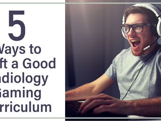 5 Ways to Craft a Good Radiology Gaming Curriculum