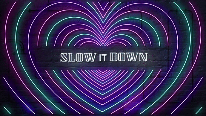 Slow it Down .gif