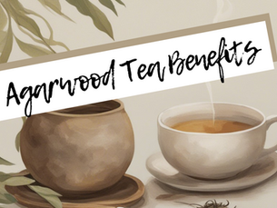 Agarwood Tea Benefits: An Aid for Anxiety, Detox, Digestion & More