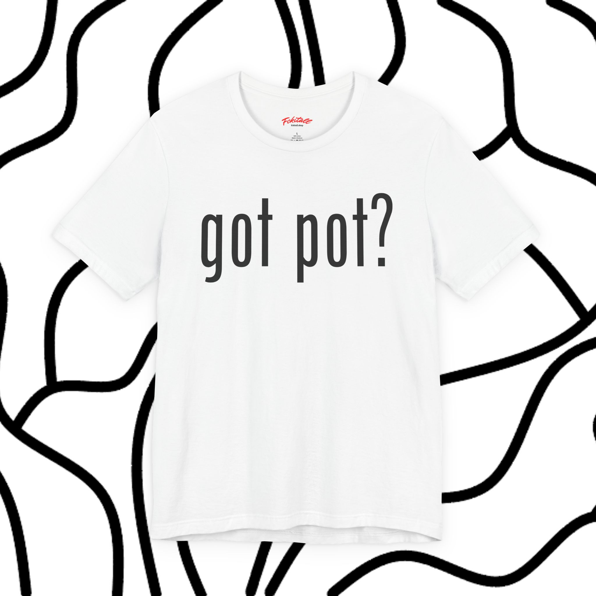 got pot? limited drop tee