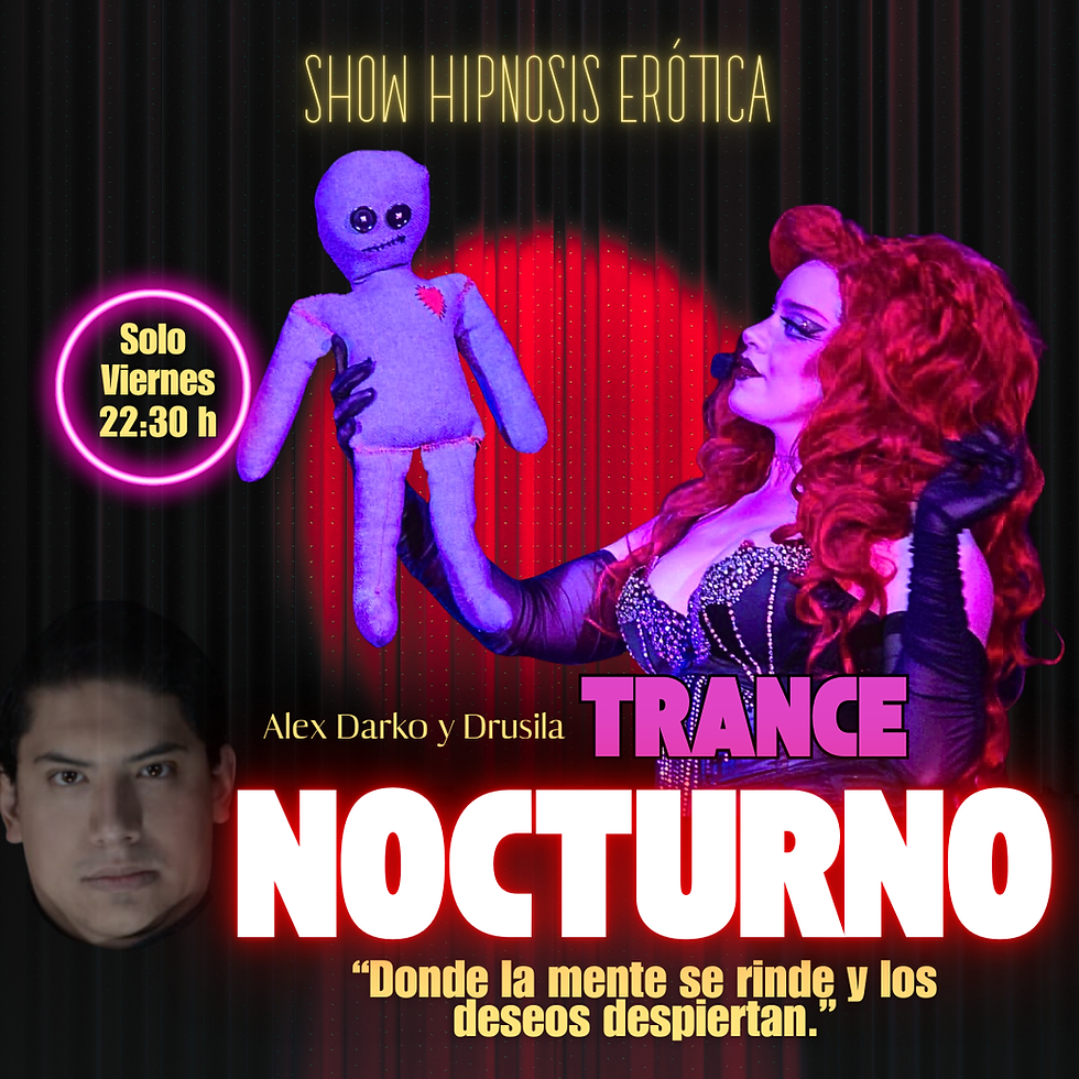22:30 hrs | "TRANCE NOCTURNO", Show de Hipnosis Drusila y Alex darko | +18 años 