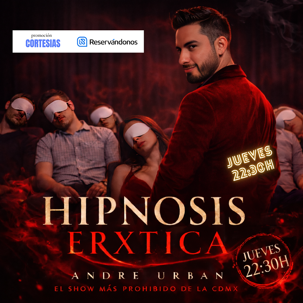 22:30 hrs | "Hipnosis Erótica", Show de Hipnosis ( CORTESÍAS RESERVÁNDONOS) | +18 años 