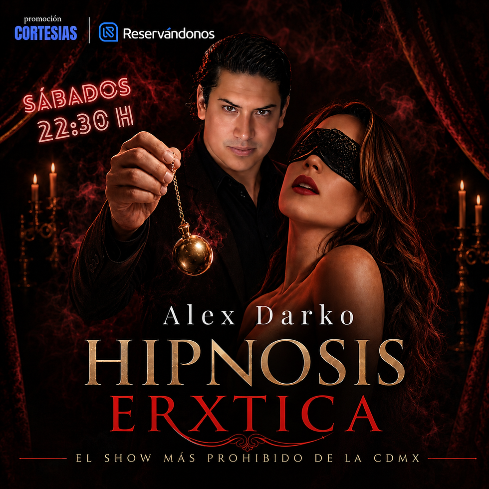 22:30 hrs | "Hipnosis Erótica", Show de Hipnosis ( CORTESÍAS RESERVÁNDONOS) | +18 años