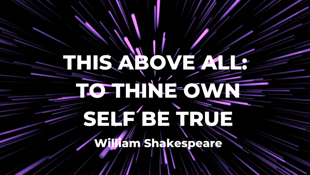 THIS ABOVE ALL ELSE TO THINE OWN SELF BE TRUE! (3).gif