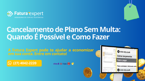 Cancelamento de Plano Sem Multa: Quando É Possível e Como Fazer