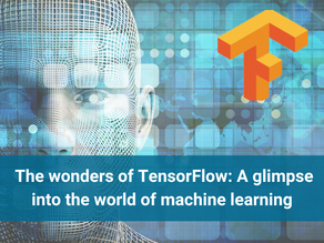 The wonders of TensorFlow: A glimpse into the world of machine learning