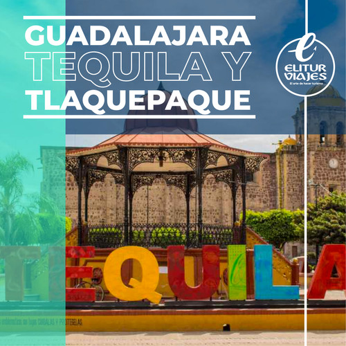 GUADALAJARA, TEQUILA Y TLAQUEPAQUE 24 MAYO/14 JUNIO/05 JULIO Elitur
