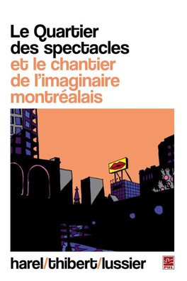 Le Quartier des spectacles et le chantier de l'imaginaire montréalais