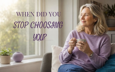 Reflective woman holding a cup of tea beside the words “When Did You Stop Choosing You?”