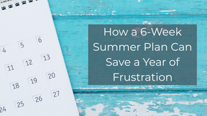 How a 6 Week Summer Plan Can Save a Year of Frustration