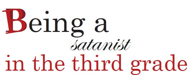Being a satanist in the 3rd grade
