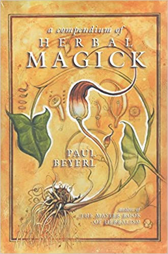 A Compendium of Herbal Magick by Paul Beyerl