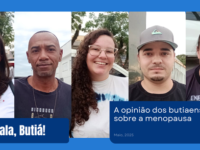 Fala Butiá – Algumas opiniões de butiaenses sobre o período da Menopausa