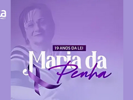 Direitos – A Lei Maria da Penha, completa dezenove anos da sua constituição