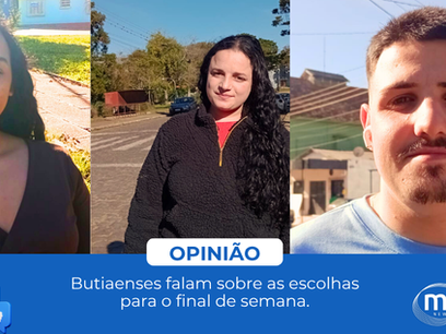 Opinião – As escolhas para o final de semana, dos butiaenses