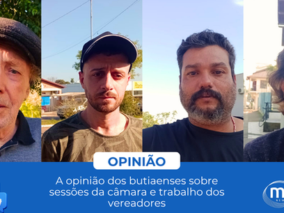 Opinião – Butiaenses falam sobre suas experiências com Sessão Ordinária na Câmara de Vereadores