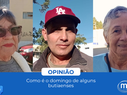 Opinião – Domingo é dia de fazer o que? Alguns butiaenses comentaram
