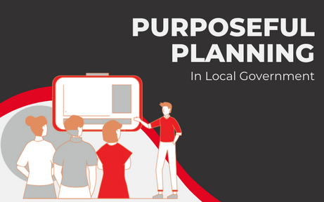 The Vital Role of Purposeful Planning in Local Government