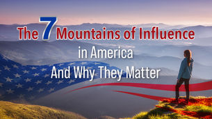 The 7 Mountains of Influence in America and Why They Matter