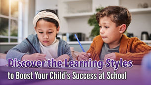 Discover the Learning Styles to Boost Your Child’s Success at School