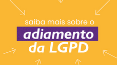 O que muda com o adiamento da LGPD?