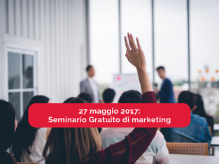 27 maggio 2017: Seminario Gratuito di marketing
