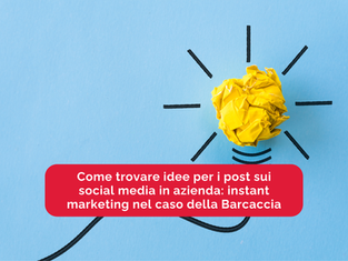 Come trovare idee per i post sui social media in azienda: instant marketing nel caso della Barcaccia