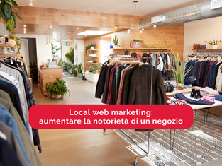 Local web marketing: aumentare la notorietà di un negozio