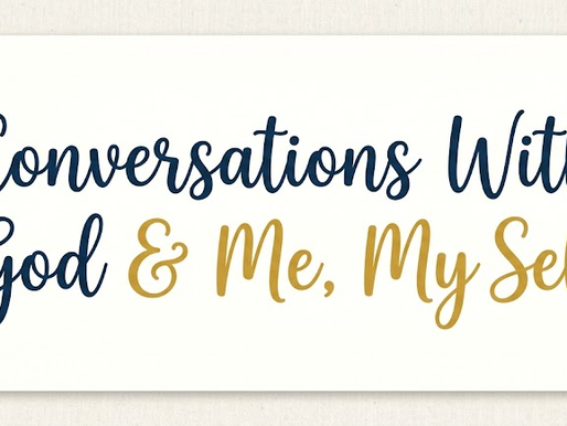 Conversations With God & Me, My Self (1)