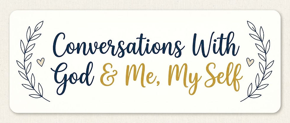 Conversations With God & Me, My Self (9)