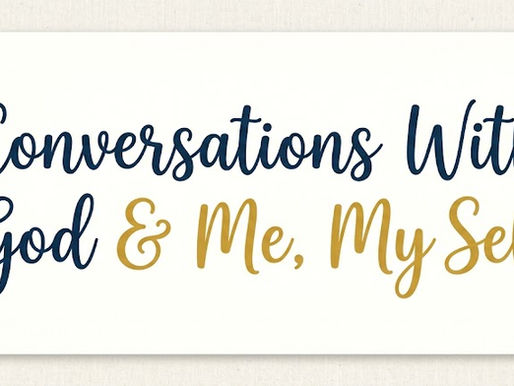 Conversations With God & Me, My Self (10)