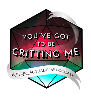You’ve Got to Be Critting Me D&D actual-play podcast logo featuring a red and teal fantasy D20 with a white banner reading “TTRPG Actual-Play Podcast.”