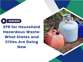 EPR for Household Hazardous Waste - What States Are Doing Now: A July 24 Webinar