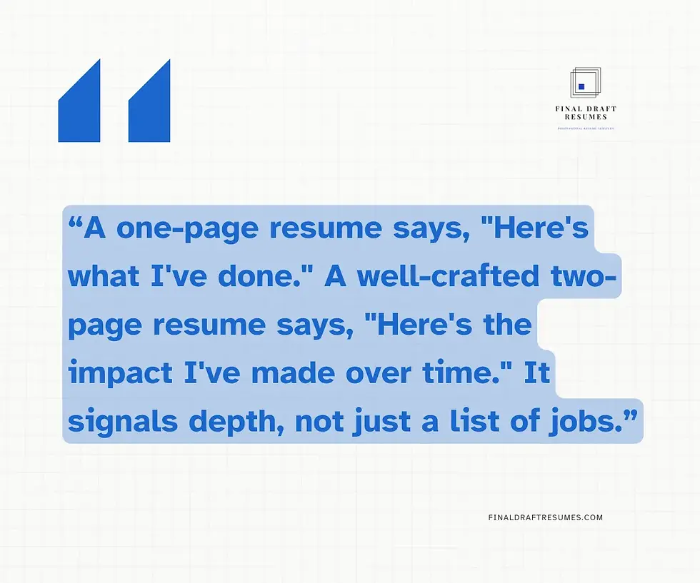 A one-page resume says, "Here's what I've done." A well-crafted two-page resume says, "Here's the impact I've made over time." It signals depth, not just a list of jobs.