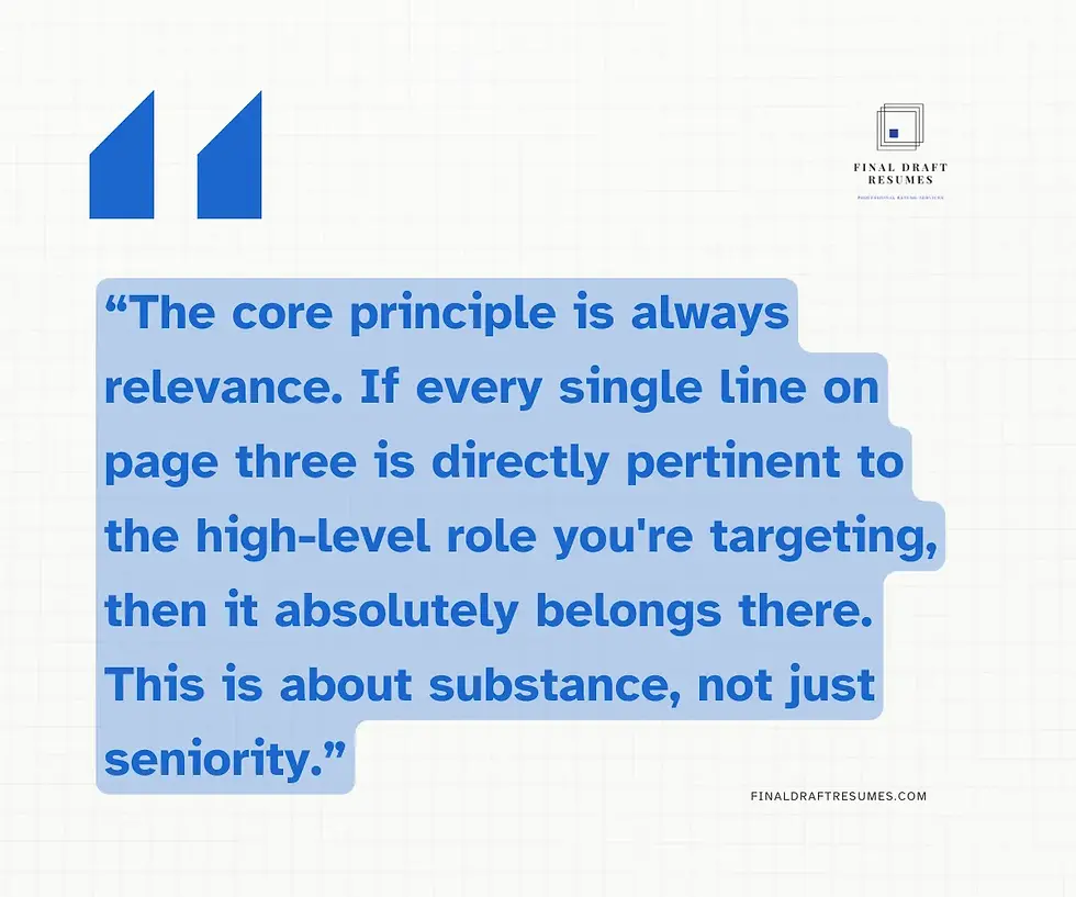 The core principle is always relevance. If every single line on page three is directly pertinent to the high-level role you're targeting, then it absolutely belongs there. This is about substance, not just seniority.