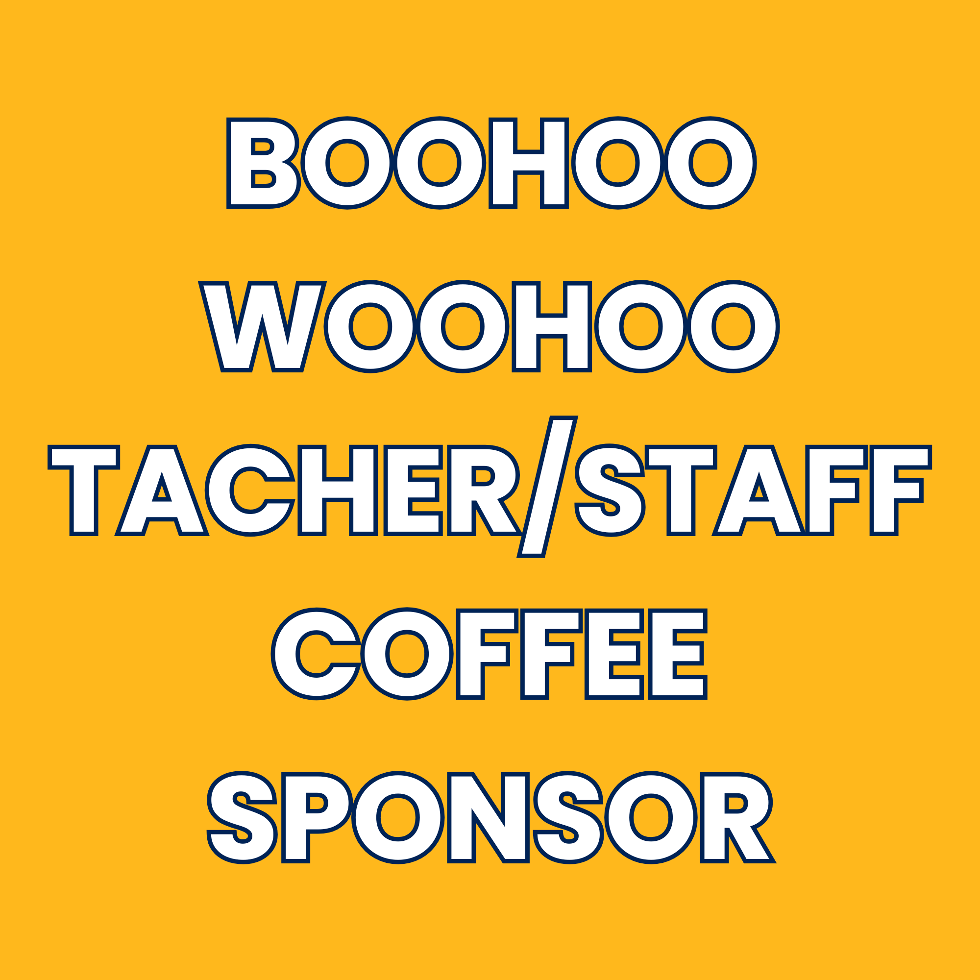 Boohoo & Woohoo Teacher/Staff Coffee Sponsor