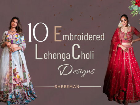 10+ Embroidered Lehenga Choli Designs that Loves by Brides-to-be
