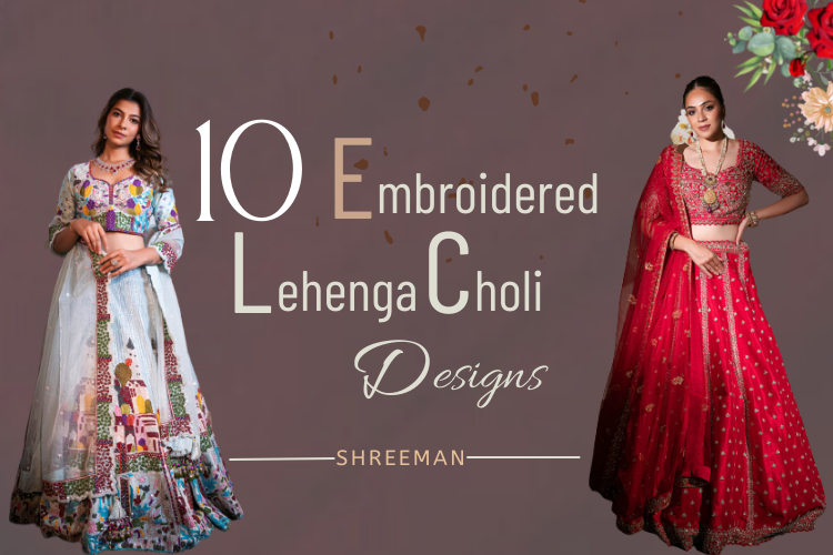 10+ Embroidered Lehenga Choli Designs that Loves by Brides-to-be