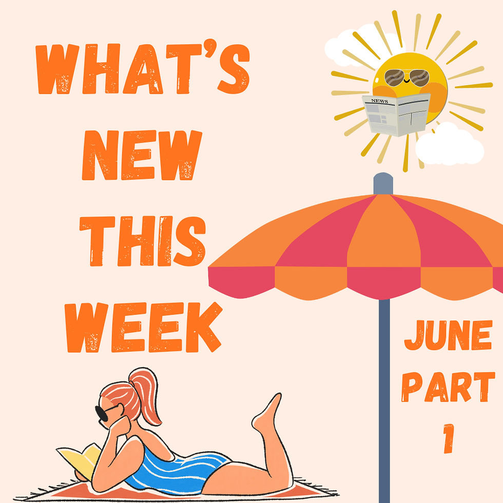 What’s New This Week: June Part 1