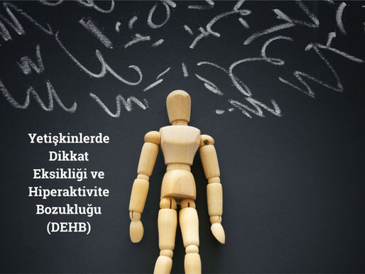 Yetişkinlerde Dikkat Eksikliği ve Hiperaktivite Bozukluğu (DEHB)