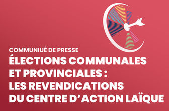 ÉLECTIONS COMMUNALES ET PROVINCIALES : LES REVENDICATIONS DU CENTRE D’ACTION LAÏQUE