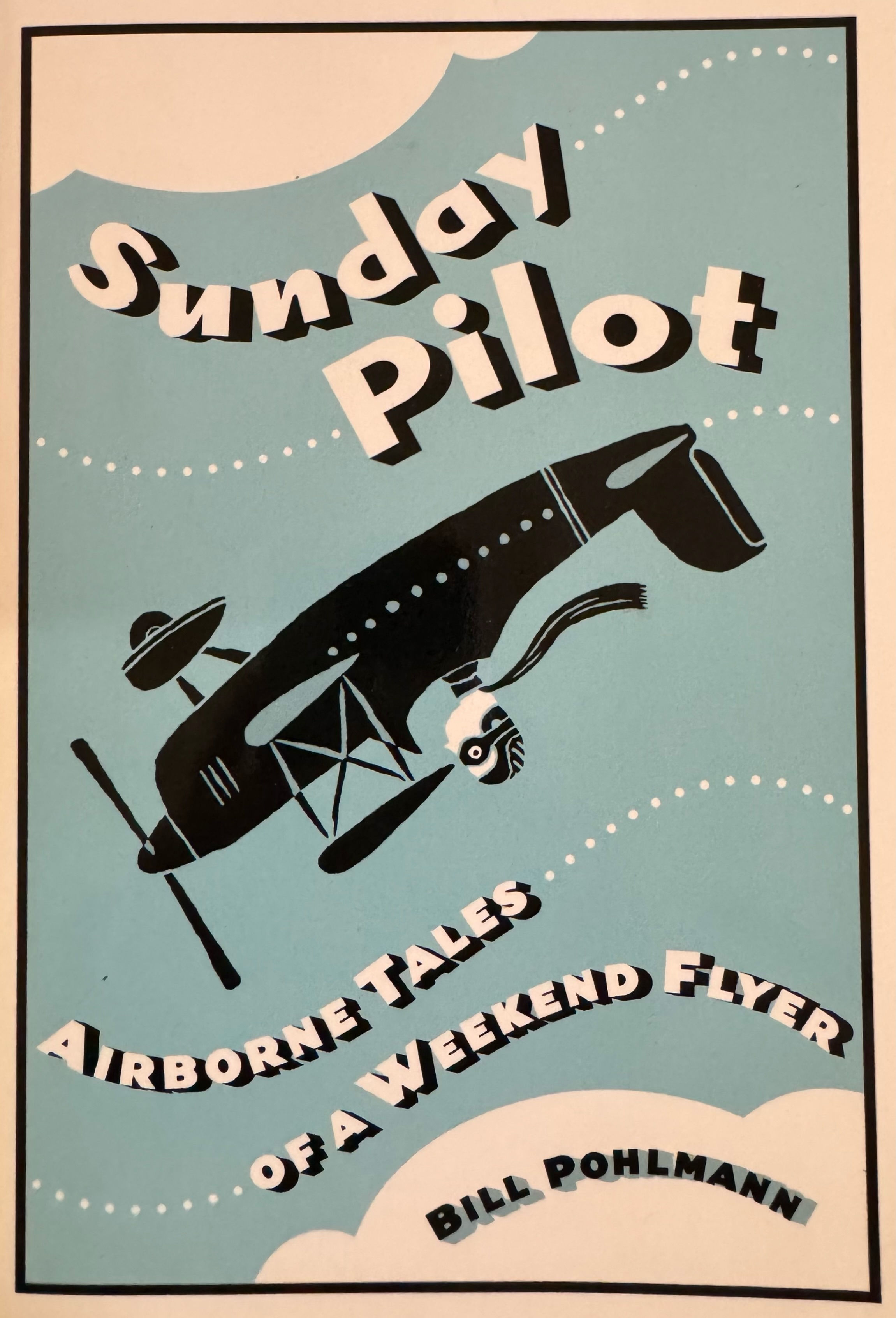 Sunday Pilot: Airborne Tales of a Weekend Flyer