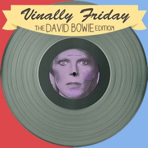 Vinally Friday: Bowie Edition
