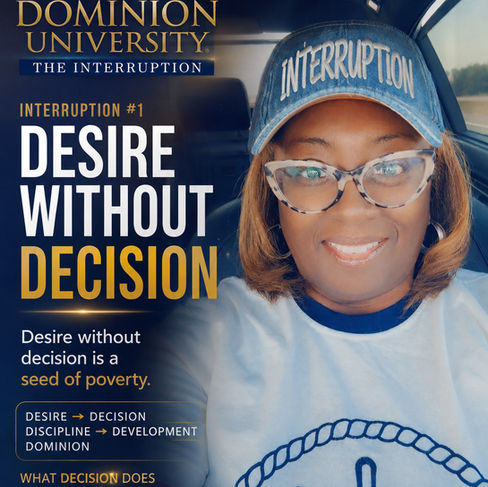 DOMINION UNIVERSITY | THE INTERRUPTION

Desire Without Decision: The Seed of Poverty